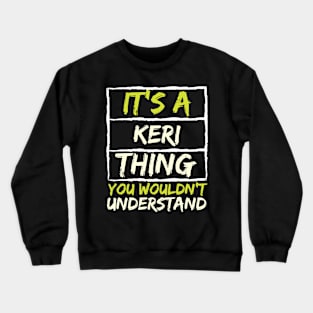 It's A Keri Thing You Wouldn't Understand Crewneck Sweatshirt